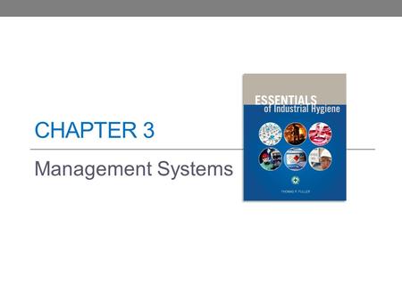 CHAPTER 3 Management Systems. Learning Objectives Describe the basic business activities and tools necessary to implement successful industrial hygiene.