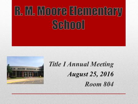 Title I Annual Meeting August 25, 2016 Room 804. What is Title I? Title I is a federally funded program under the Elementary and Secondary Education Act.