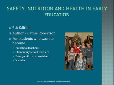  6th Edition  Author – Cathie Robertson  For students who want to become  Preschool teachers  Elementary school teachers  Family child care providers.