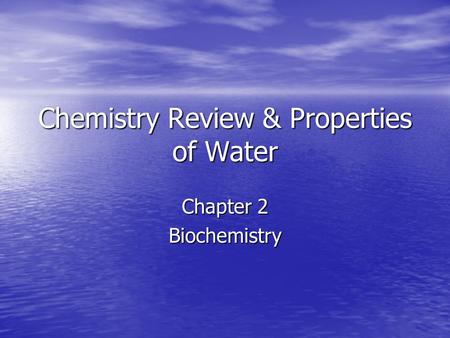 Chemistry Review & Properties of Water Chapter 2 Biochemistry.