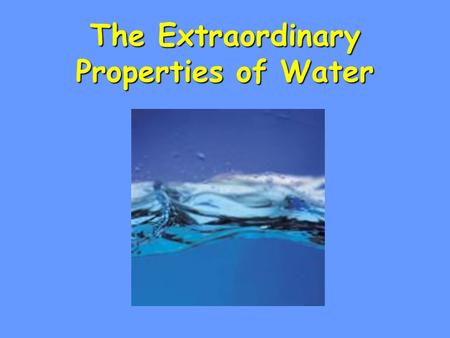 The Extraordinary Properties of Water. INK PAIR SHARE One of NASA’s missions is to search the universe for water. Why water specifically?