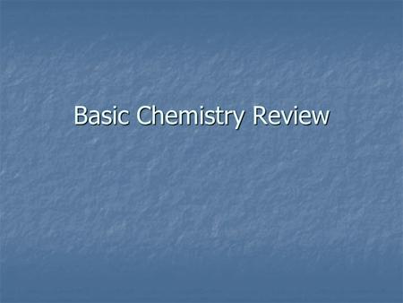 Basic Chemistry Review. Matter 1. Matter refers to anything that takes up space and has mass 1. Matter refers to anything that takes up space and has.