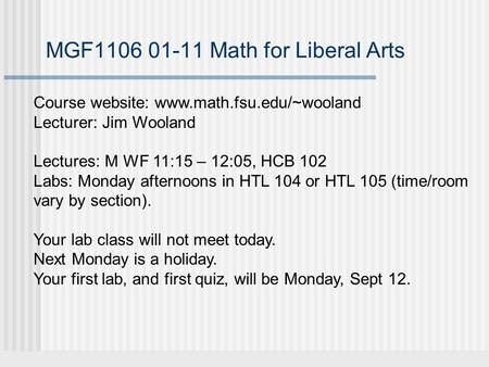MGF Math for Liberal Arts Course website:  Lecturer: Jim Wooland Lectures: M WF 11:15 – 12:05, HCB 102 Labs: Monday.