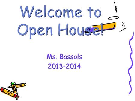 Welcome to Open House! Ms. Bassols Agenda o Daily schedule o Specials o Homework o Curriculum Highlights o Grading Policy o AR/AM o Website.