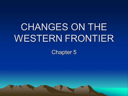 CHANGES ON THE WESTERN FRONTIER Chapter 5. CULTURES CLASH ON THE PRAIRIE.