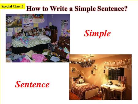 Simple Sentence Special Class I. Today we learn and practice sentence parts.