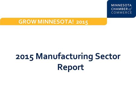 GROW MINNESOTA! Manufacturing Sector Report.