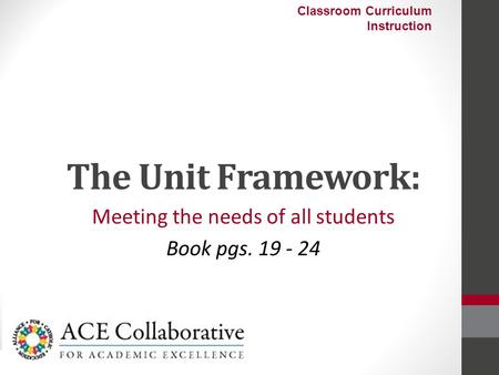 The Unit Framework: Meeting the needs of all students Book pgs Classroom Curriculum Instruction.