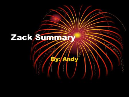 Zack Summary By: Andy My Zack summary The story began with Zack scooping up dog poop, and complaining about moving into the town he was in, which was.
