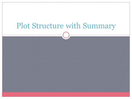 Plot Structure with Summary. What is the Plot Structure? Plot is the order of events in the story. Includes the following pieces  Exposition  Rising.
