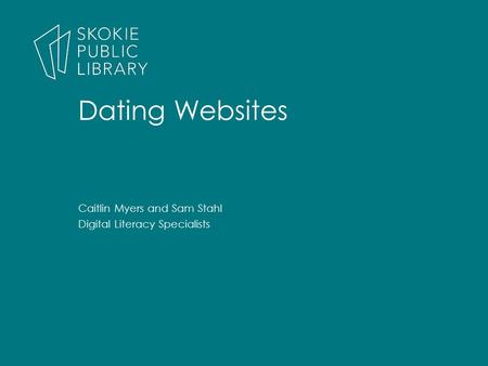 Caitlin Myers and Sam Stahl Digital Literacy Specialists Dating Websites.