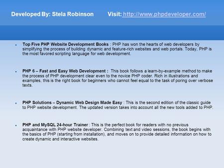 Developed By: Stela Robinson Visit:   Top Five PHP Website Development Books : PHP has won the.