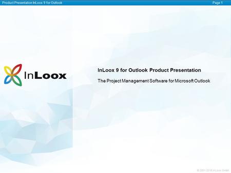 Product Presentation InLoox 9 for OutlookPage 1 © InLoox GmbH InLoox 9 for Outlook Product Presentation The Project Management Software for Microsoft.