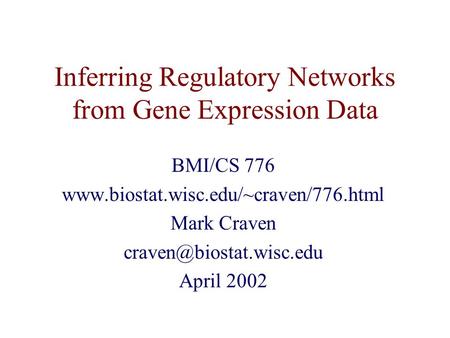 Inferring Regulatory Networks from Gene Expression Data BMI/CS 776  Mark Craven April 2002.