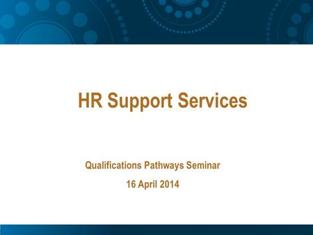 HR Support Services Qualifications Pathways Seminar 16 April 2014.