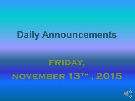 Daily Announcements friday, november 13 th, 2015.