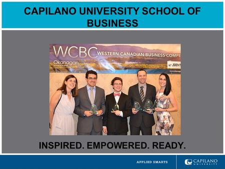 CAPILANO UNIVERSITY SCHOOL OF BUSINESS INSPIRED. EMPOWERED. READY.