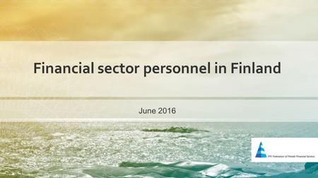 Financial sector personnel in Finland June finanssiala.fi Financial sector as an employer Number of employees according to line of business in 2014.