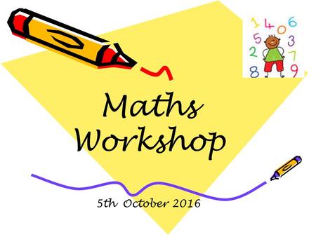 Maths Workshop 5th October Aims of the evening To share the expectations in Mathematics for the end of Reception. To share how we teach Mathematics.