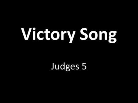 Victory Song Judges 5. Victory Leadership – Judges 5:2,9 Proverbs 16:25; Jeremiah 10:23; Judges 2:19; 17:6.