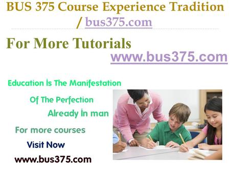 BUS 375 Course Experience Tradition / bus375.combus375.com For More Tutorials