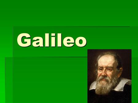 Galileo. Galileo….  Was an astronomer  Wanted to determine how the planets and stars moved.