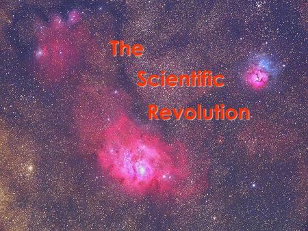 The Scientific Revolution. What is a Revolution? A Revolution is a complete change, or an overthrow of a government, a social system, a way of thinking,