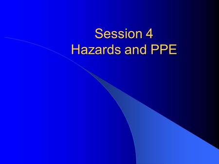 Session 4 Hazards and PPE. Hazards Pressure Chemicals.