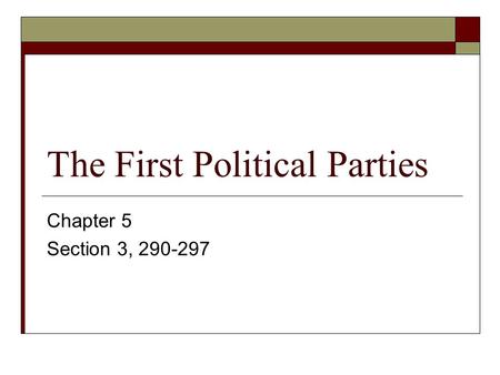 The First Political Parties Chapter 5 Section 3,