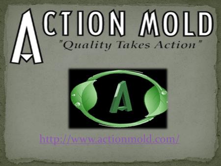 Established in 1993, Action Mold is one of the world’s leading injection molding companies engaged in providing manufacturing.