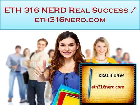 ETH 316 NERD Real Success ETH 316 Entire Course FOR MORE CLASSES VISIT  ETH 316 Week 1 Discussion Question 1 ETH 316 Week 1 Discussion.