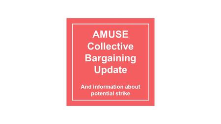 AMUSE Collective Bargaining Update And information about potential strike.