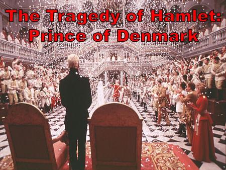 The Tragedy of Hamlet, Prince of Denmark General Information –Date of Publication –Genre –Setting (TIME) –Setting (PLACE) 1603 Tragedy Late Middle Ages.