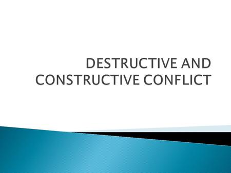 1. The negative or positive nature of conflict are determined by the behaviour of people involved  Positive /negative is not an inherent quality of conflict.