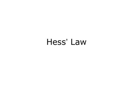 Hess’ Law Practice Problems 1)-79.6 kJ 2)-155 kJ 3)17.4 kJ 4)-3.70 kJ 5)-142 kJ 6) 88.1 kJ 7) kJ 8) kJ or kJ 9) -256 kJ, exo 10)
