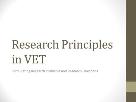 Research Principles in VET Formulating Research Problems and Research Questions.