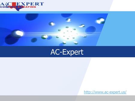 LOGO AC-Expert  LOGO Contents AC Repairs Services in Texas 1 Some DIY tips for AC care 2 Pictures 3 Contact US 4.