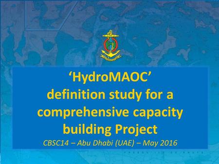 HydroMAOC CBSC14 UAE – May 2016 ‘HydroMAOC’ definition study for a comprehensive capacity building Project CBSC14 – Abu Dhabi (UAE) – May 2016.