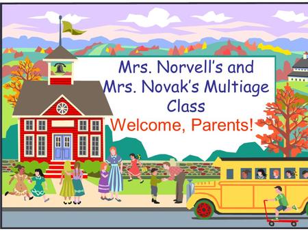 Mrs. Norvell’s and Mrs. Novak’s Multiage Class Welcome, Parents!