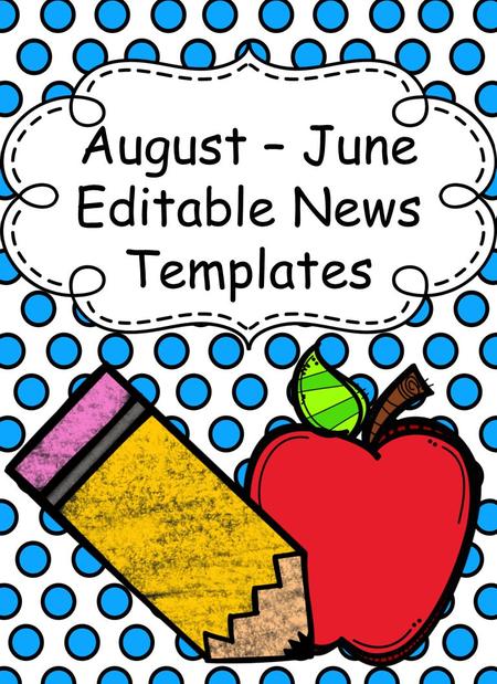 August – June Editable News Templates. Reminders Week of: August 8 – August 12 Upcoming Events August 16: Kindergarten 1 st Day August 23: PreK 1 st Day.