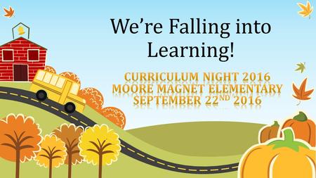 We’re Falling into Learning!. It is expected your child will complete and bring in their homework each day. Students are expected to come prepared and.