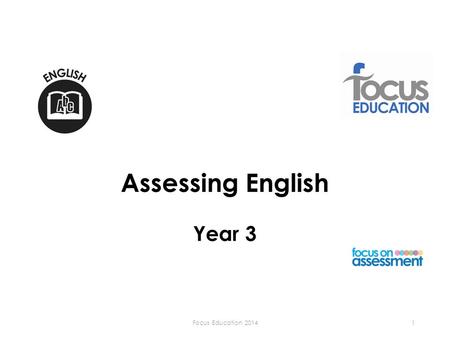 Assessing English Year 3 Focus Education Assessing Reading: Meeting Year 3 Expectations Year 3 Expectations: Word Reading Apply knowledge of.