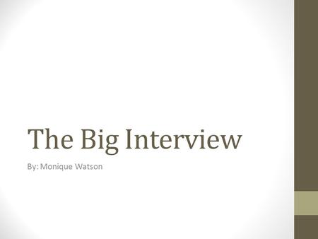 The Big Interview By: Monique Watson. Introduction My name is Monique A. Watson and I applying for the director position at Inspiring Minds INC. child.