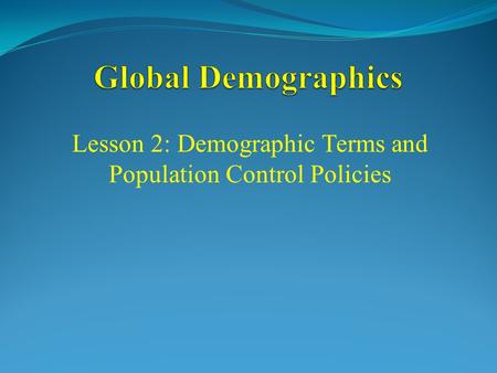 Lesson 2: Demographic Terms and Population Control Policies.