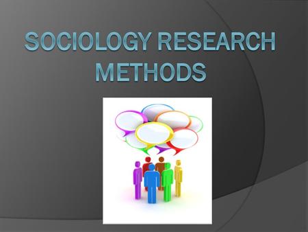 Research in Sociology  Like all scientists, sociologists gain knowledge by doing research. They ask “how” and “why” and then they form a hypothesis 