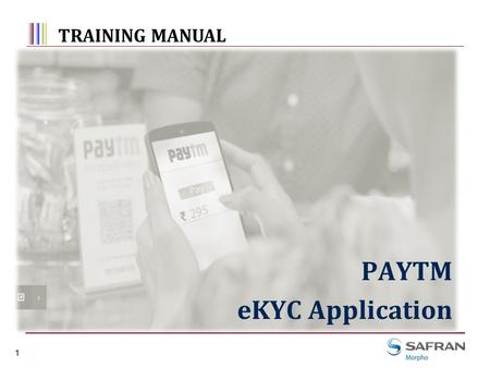 11 1 PAYTM eKYC Application TRAINING MANUAL About Mobile Wallet Confused about what is a Mobile Wallet ? It’s a mobile-based virtual wallet, where.