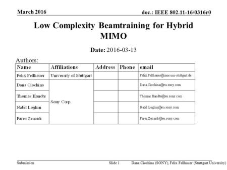 Submission doc.: IEEE /0316r0 Low Complexity Beamtraining for Hybrid MIMO Date: Slide 1 March 2016 Authors: Dana Ciochina (SONY), Felix.
