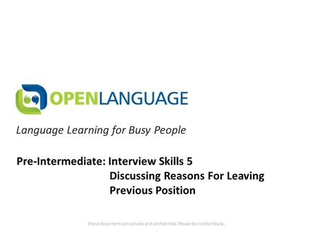 Language Learning for Busy People These documents are private and confidential. Please do not distribute.. Pre-Intermediate: Interview Skills 5 Discussing.