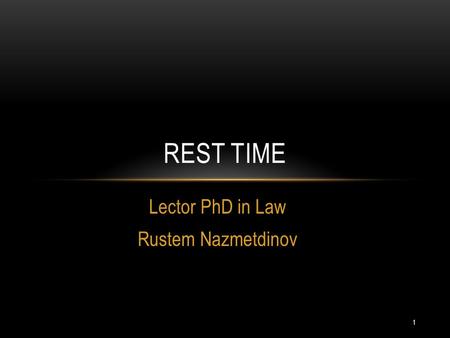 Lector PhD in Law Rustem Nazmetdinov REST TIME 1.