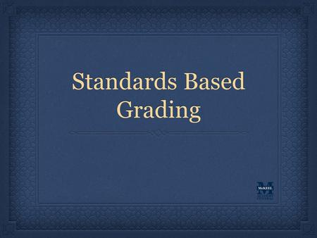 Standards Based Grading. Why Standards Based Grading? Standards-Based Grading (SBG) is based on current research of best practices in grading SBG is designed.